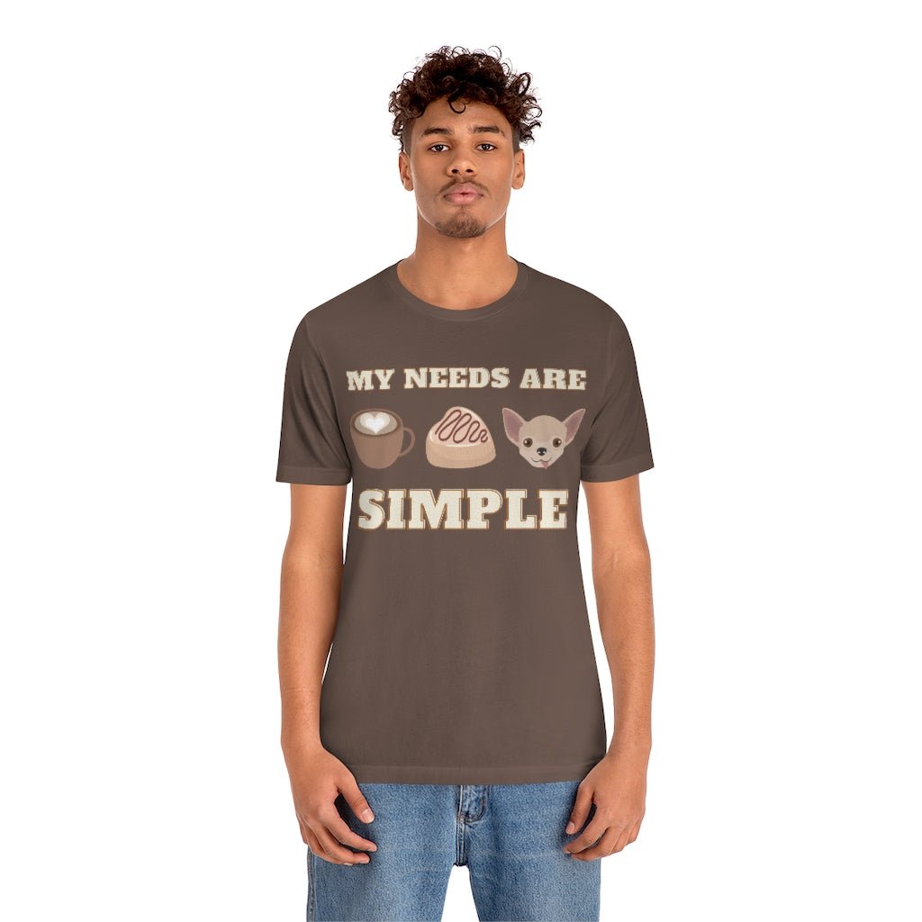 My needs are simple - T-Shirt - Chihuahua Treats