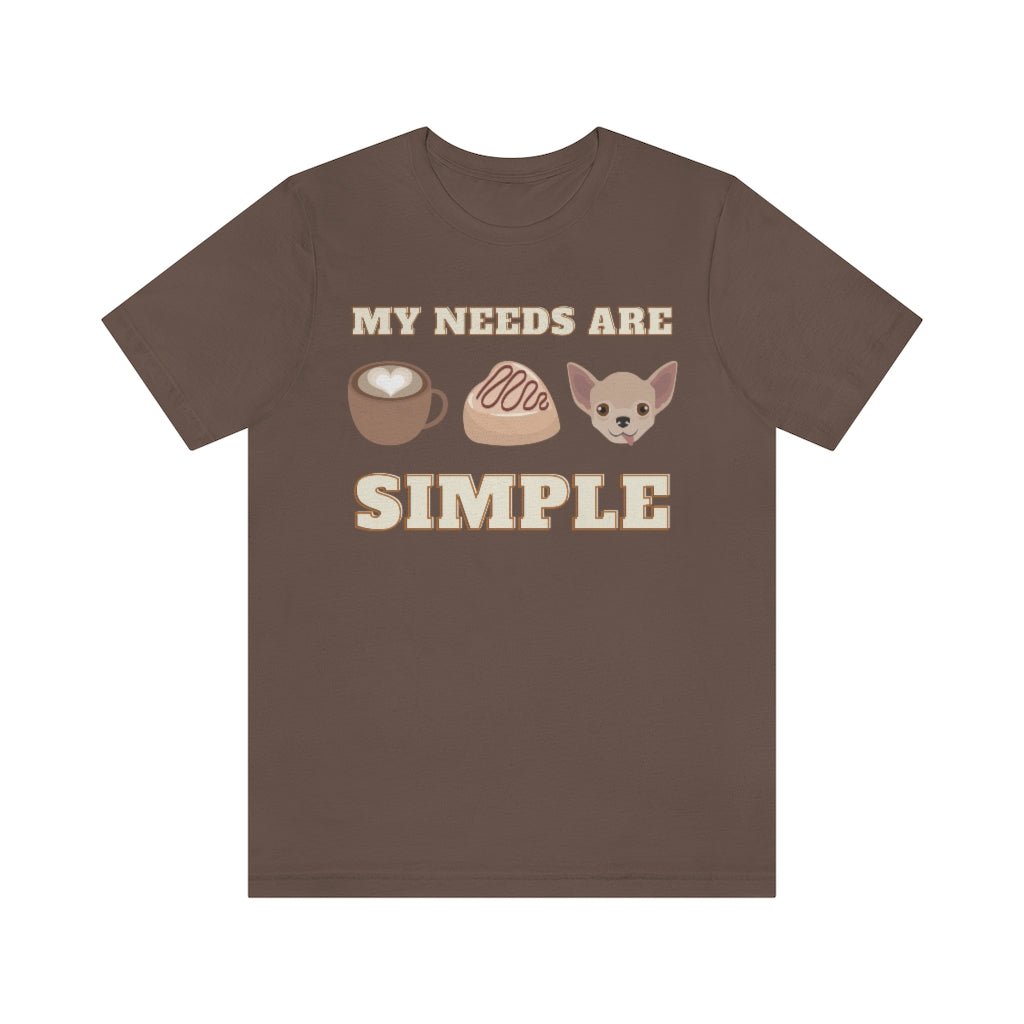 My needs are simple - T-Shirt - Chihuahua Treats