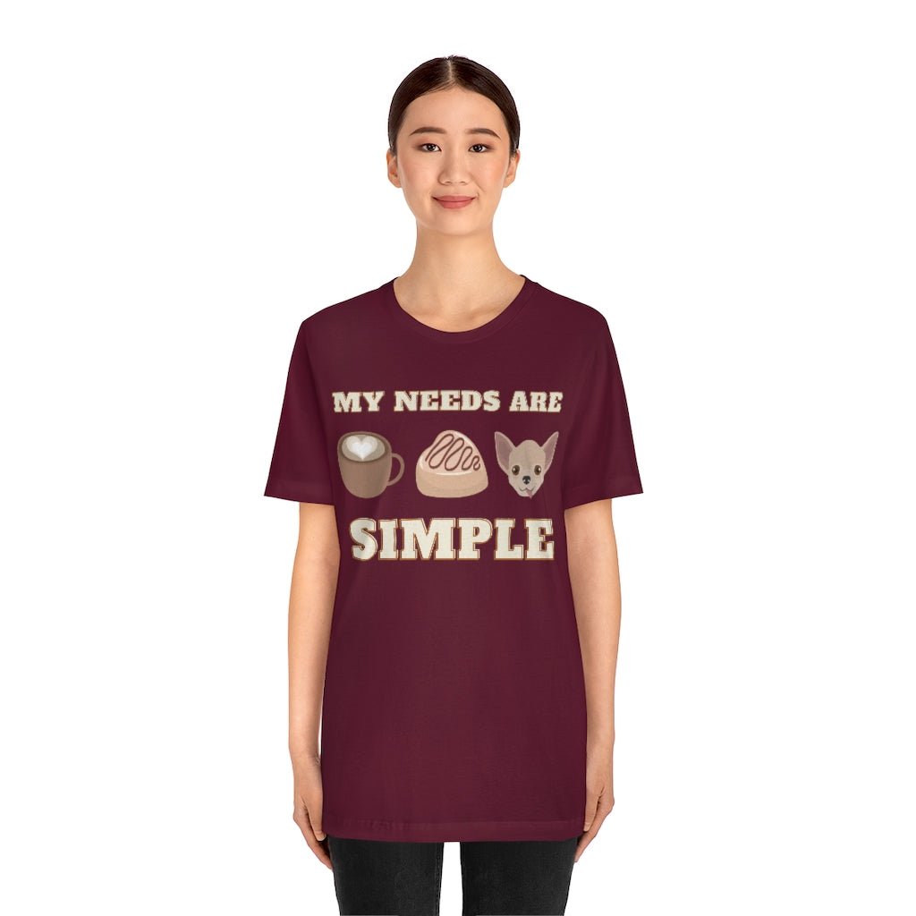 My needs are simple - T-Shirt - Chihuahua Treats